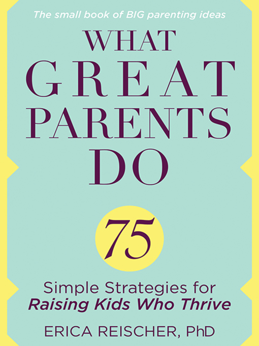 Title details for What Great Parents Do by Erica Reischer, PhD - Available